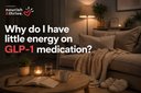 Why Do I Have Little Energy on GLP-1 Medication?